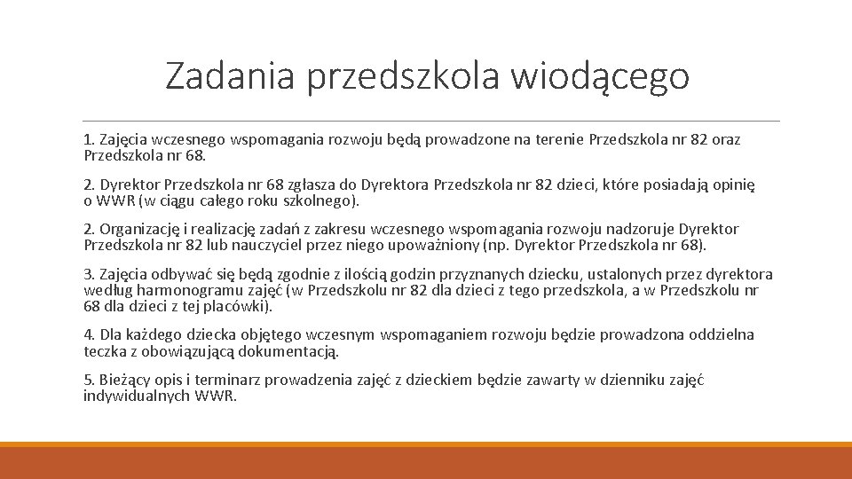 Zadania przedszkola wiodącego 1. Zajęcia wczesnego wspomagania rozwoju będą prowadzone na terenie Przedszkola nr