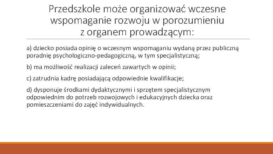 Przedszkole może organizować wczesne wspomaganie rozwoju w porozumieniu z organem prowadzącym: a) dziecko posiada