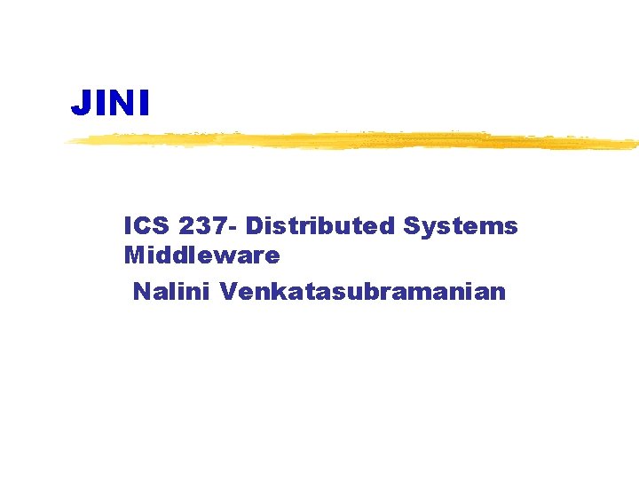 JINI ICS 237 - Distributed Systems Middleware Nalini Venkatasubramanian 