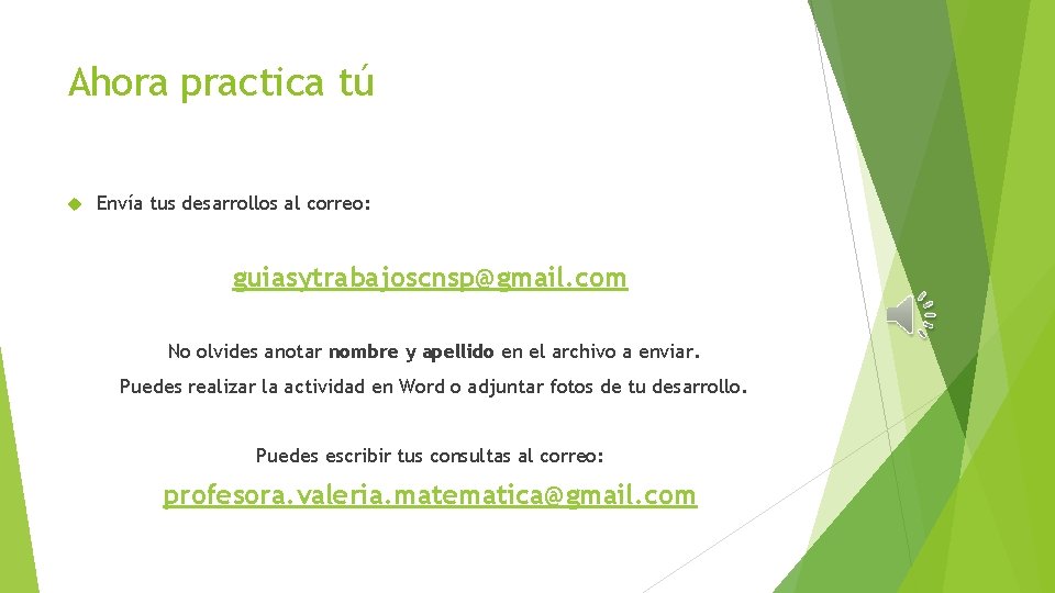 Ahora practica tú Envía tus desarrollos al correo: guiasytrabajoscnsp@gmail. com No olvides anotar nombre