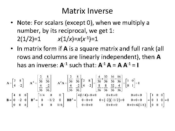 Matrix Inverse • Note: For scalars (except 0), when we multiply a number, by