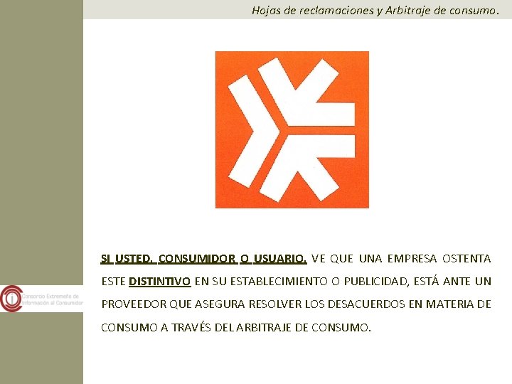 Hojas de reclamaciones y Arbitraje de consumo. SI USTED, CONSUMIDOR O USUARIO, VE QUE Hojas de reclamaciones y Arbitraje de consumo. SI USTED, CONSUMIDOR O USUARIO, VE QUE