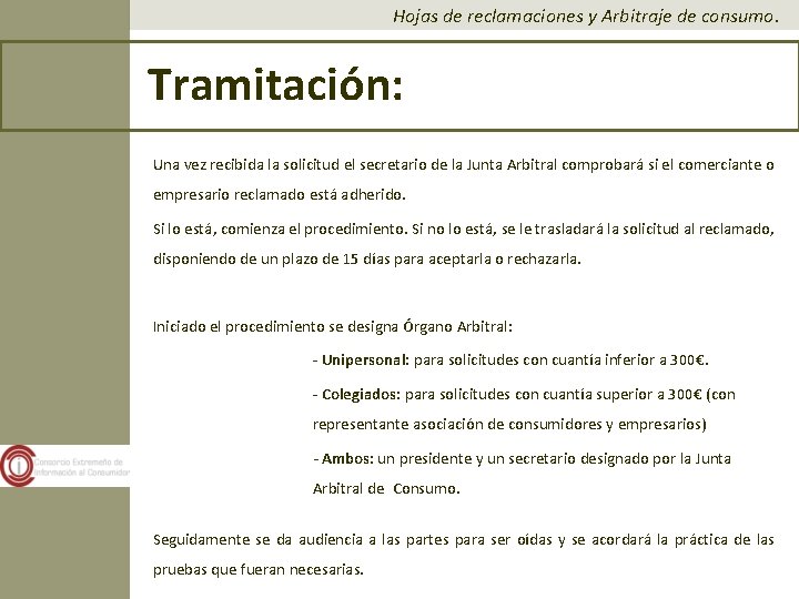 Hojas de reclamaciones y Arbitraje de consumo. Tramitación: Una vez recibida la solicitud el Hojas de reclamaciones y Arbitraje de consumo. Tramitación: Una vez recibida la solicitud el