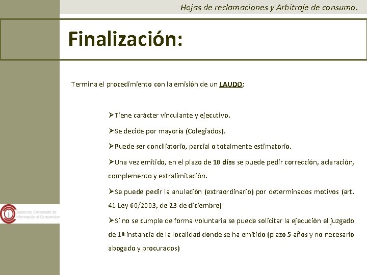 Hojas de reclamaciones y Arbitraje de consumo. Finalización: Termina el procedimiento con la emisión Hojas de reclamaciones y Arbitraje de consumo. Finalización: Termina el procedimiento con la emisión