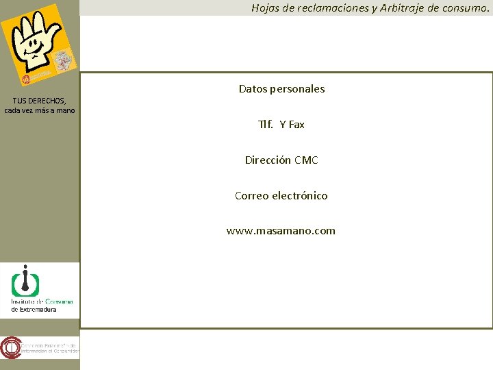 Hojas de reclamaciones y Arbitraje de consumo. TUS DERECHOS, cada vez más a mano Hojas de reclamaciones y Arbitraje de consumo. TUS DERECHOS, cada vez más a mano