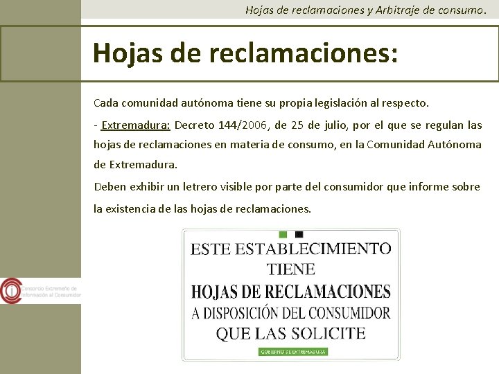 Hojas de reclamaciones y Arbitraje de consumo. Hojas de reclamaciones: Cada comunidad autónoma tiene Hojas de reclamaciones y Arbitraje de consumo. Hojas de reclamaciones: Cada comunidad autónoma tiene