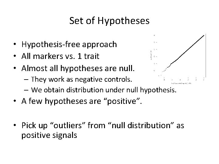 Set of Hypotheses • Hypothesis-free approach • All markers vs. 1 trait • Almost