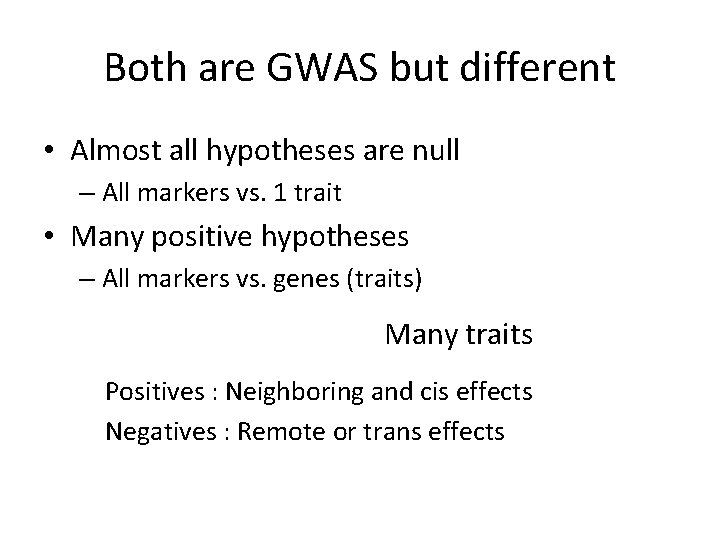 Both are GWAS but different • Almost all hypotheses are null – All markers