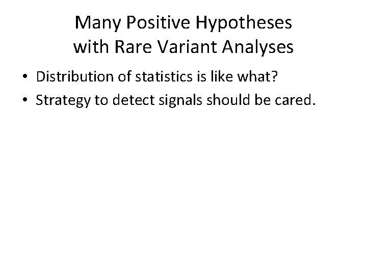 Many Positive Hypotheses with Rare Variant Analyses • Distribution of statistics is like what?