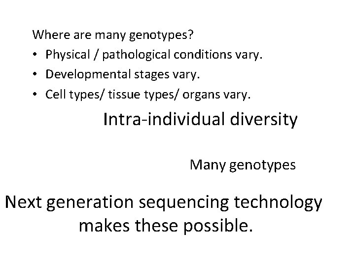 Where are many genotypes? Same GWAS but difference • Physical / pathological conditions vary.
