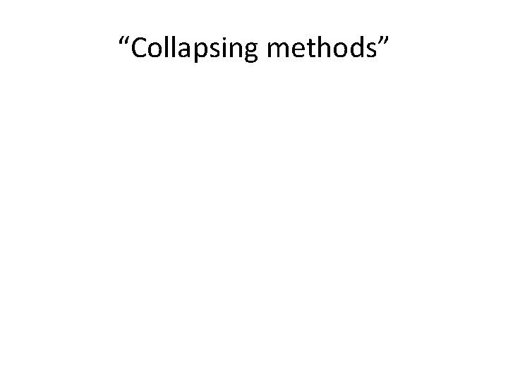 “Collapsing methods” 