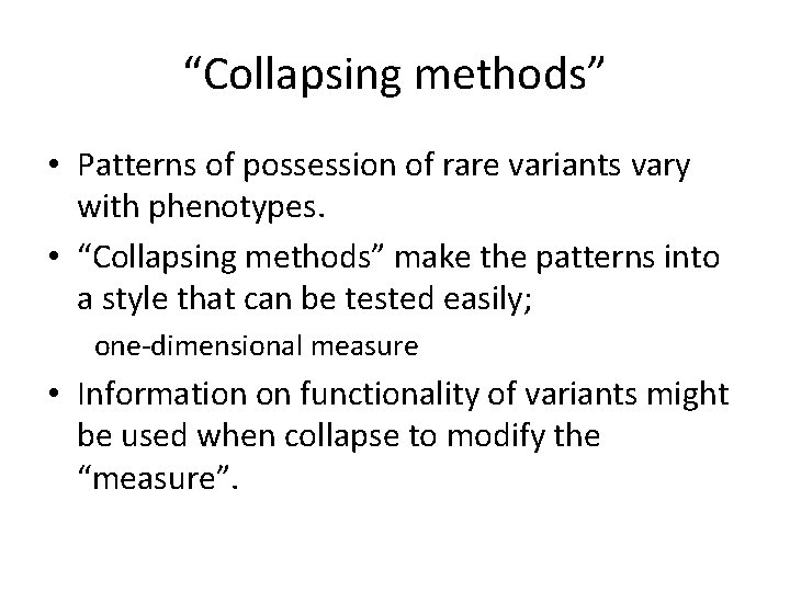 “Collapsing methods” • Patterns of possession of rare variants vary with phenotypes. • “Collapsing