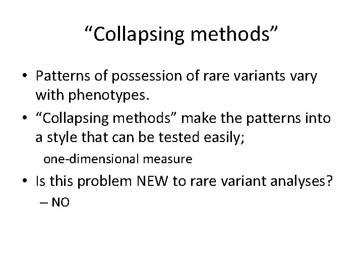 “Collapsing methods” • Patterns of possession of rare variants vary with phenotypes. • “Collapsing