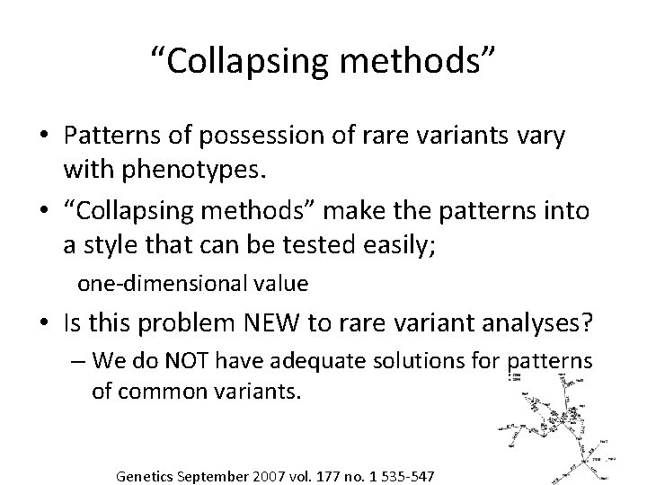 “Collapsing methods” • Patterns of possession of rare variants vary with phenotypes. • “Collapsing