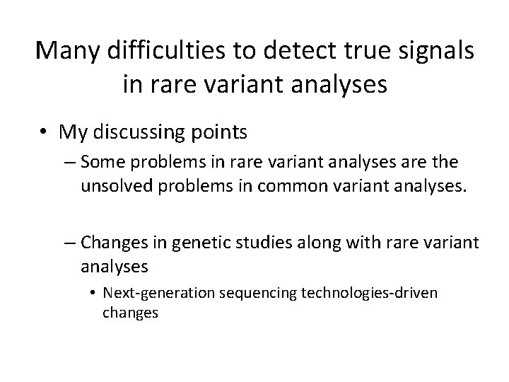 Many difficulties to detect true signals in rare variant analyses • My discussing points
