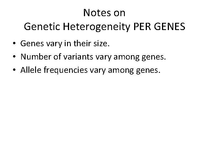 Notes on Genetic Heterogeneity PER GENES • Genes vary in their size. • Number