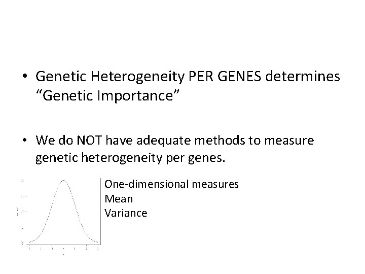  • Genetic Heterogeneity PER GENES determines “Genetic Importance” • We do NOT have