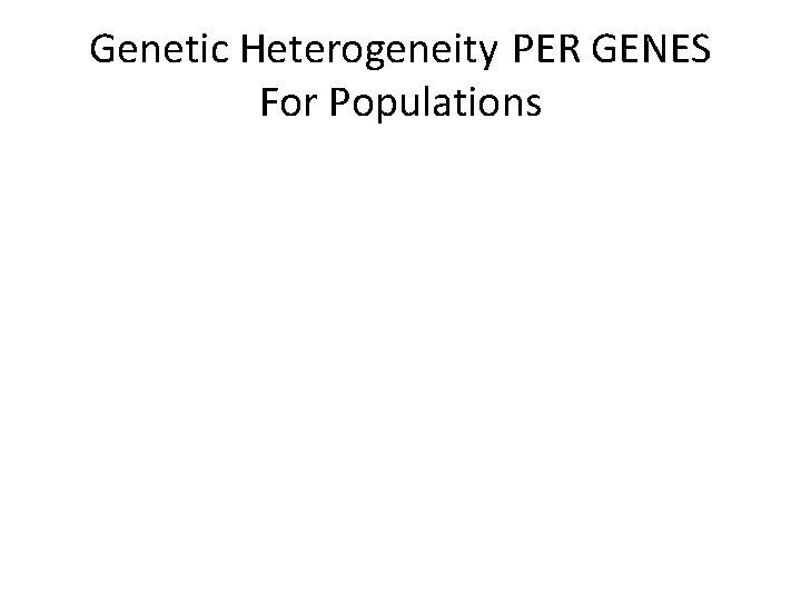 Genetic Heterogeneity PER GENES For Populations Or For Individuals 