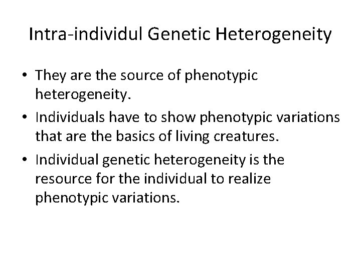 Intra-individul Genetic Heterogeneity • They are the source of phenotypic heterogeneity. • Individuals have