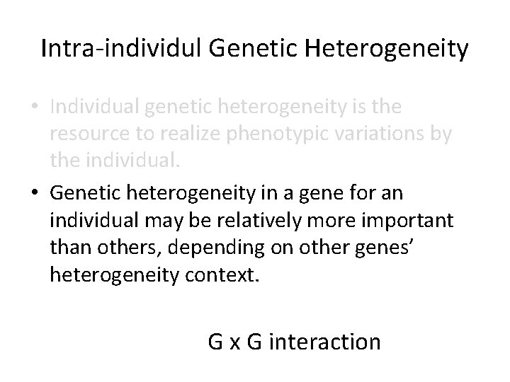 Intra-individul Genetic Heterogeneity • Individual genetic heterogeneity is the resource to realize phenotypic variations