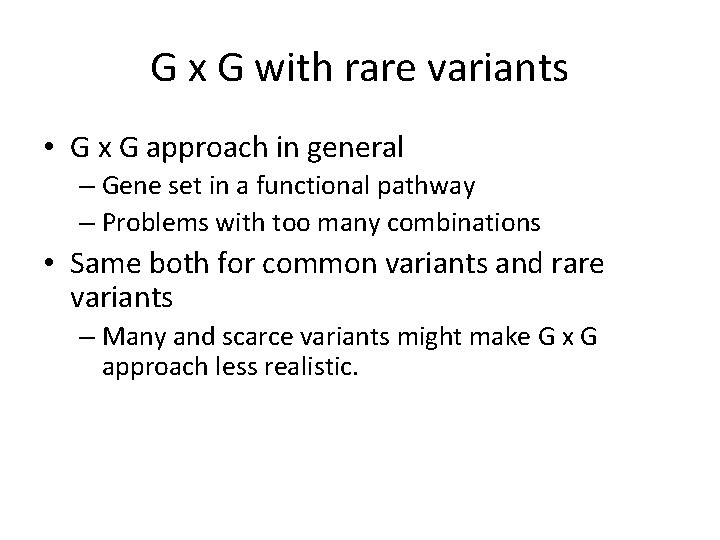 G x G with rare variants • G x G approach in general –