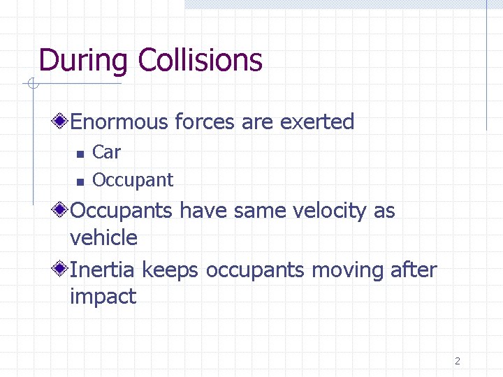 During Collisions Enormous forces are exerted n n Car Occupants have same velocity as