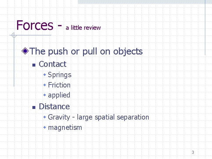 Forces - a little review The push or pull on objects n Contact w