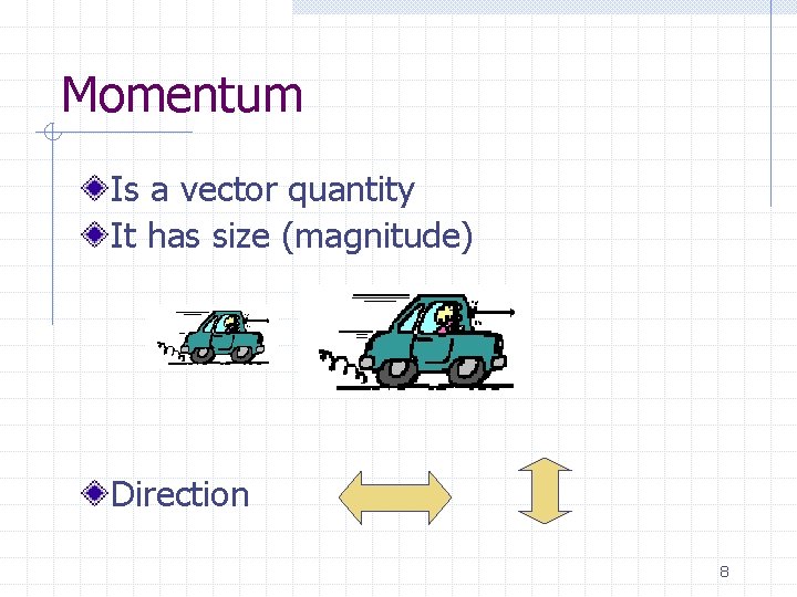 Momentum Is a vector quantity It has size (magnitude) Direction 8 