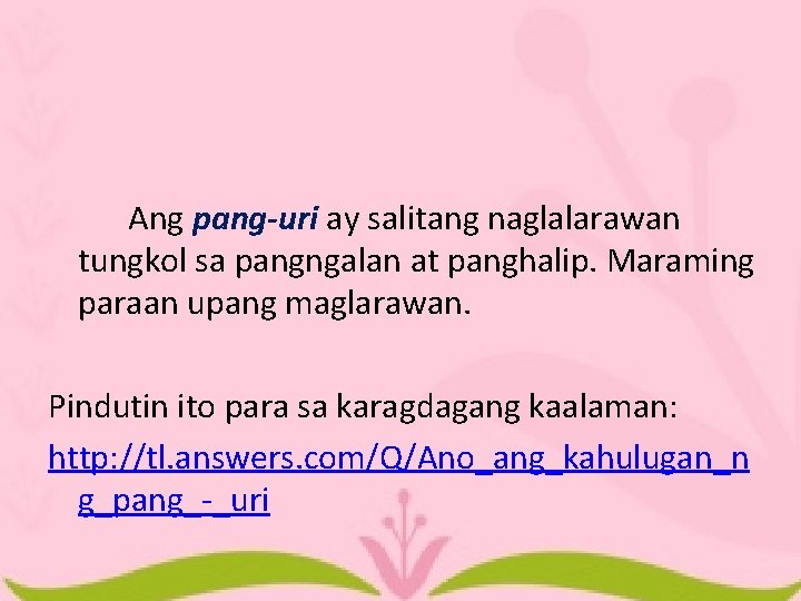 Ang pang-uri ay salitang naglalarawan tungkol sa pangngalan at panghalip. Maraming paraan upang maglarawan.