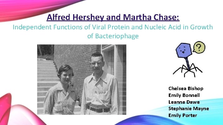 Alfred Hershey and Martha Chase: Independent Functions of Viral Protein and Nucleic Acid in
