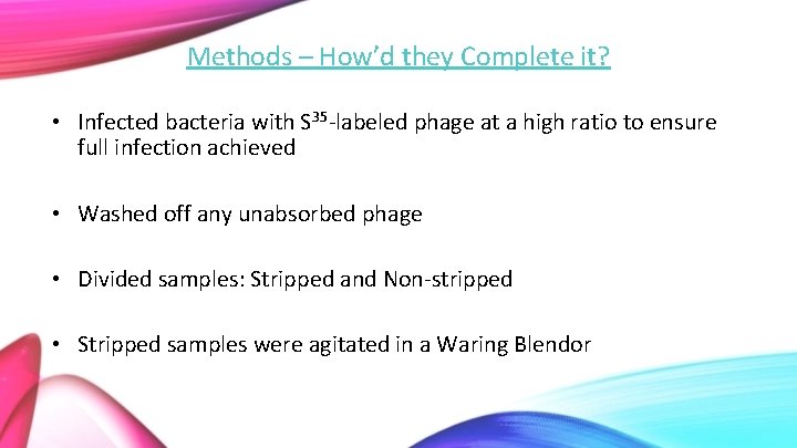 Methods – How’d they Complete it? • Infected bacteria with S 35 -labeled phage