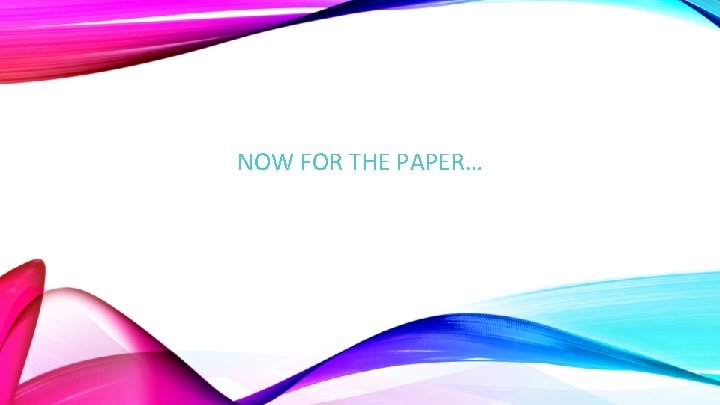 NOW FOR THE PAPER… 