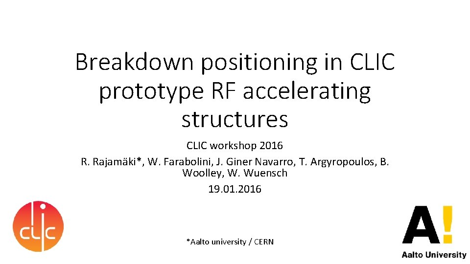 Breakdown positioning in CLIC prototype RF accelerating structures CLIC workshop 2016 R. Rajamäki*, W.