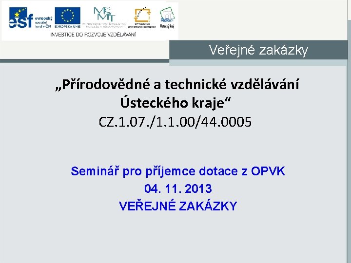 Veřejné zakázky „Přírodovědné a technické vzdělávání Ústeckého kraje“ CZ. 1. 07. /1. 1. 00/44.