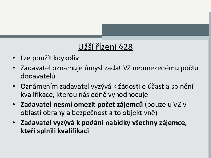 Užší řízení § 28 • Lze použít kdykoliv • Zadavatel oznamuje úmysl zadat VZ