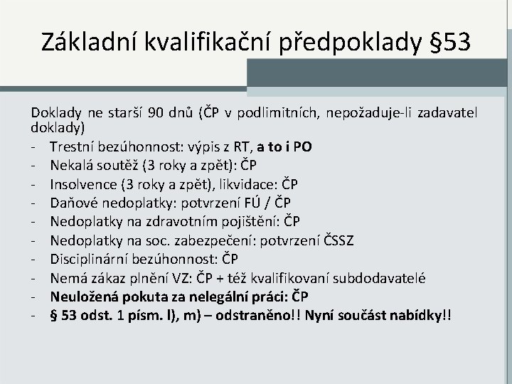 Základní kvalifikační předpoklady § 53 Doklady ne starší 90 dnů (ČP v podlimitních, nepožaduje-li