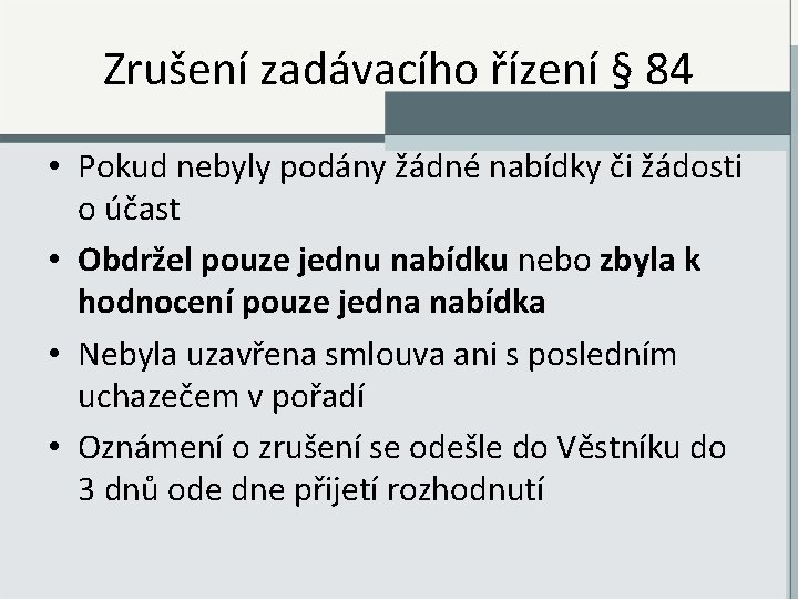 Zrušení zadávacího řízení § 84 • Pokud nebyly podány žádné nabídky či žádosti o