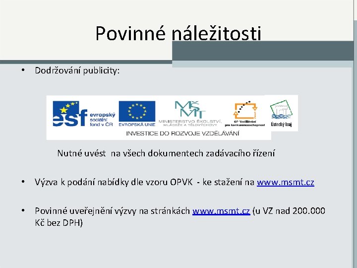 Povinné náležitosti • Dodržování publicity: Nutné uvést na všech dokumentech zadávacího řízení • Výzva