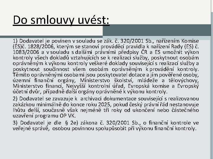 Do smlouvy uvést: 1) Dodavatel je povinen v souladu se zák. č. 320/2001 Sb.