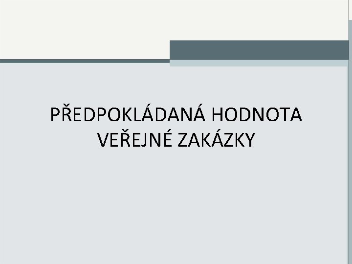 PŘEDPOKLÁDANÁ HODNOTA VEŘEJNÉ ZAKÁZKY 