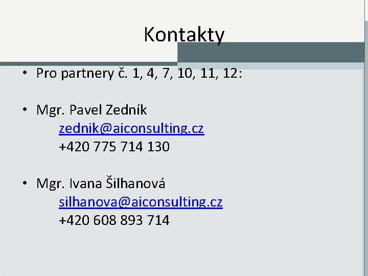 Kontakty • Pro partnery č. 1, 4, 7, 10, 11, 12: • Mgr. Pavel