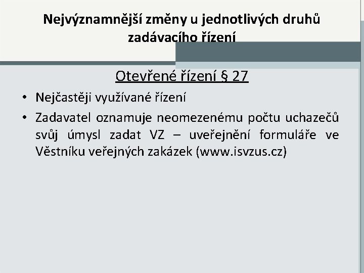 Nejvýznamnější změny u jednotlivých druhů zadávacího řízení Otevřené řízení § 27 • Nejčastěji využívané