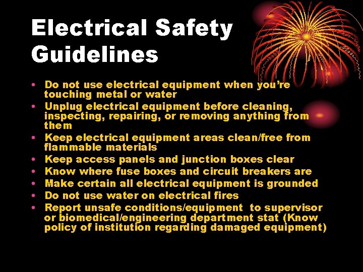 Electrical Safety Guidelines • Do not use electrical equipment when you’re touching metal or