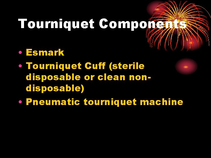 Tourniquet Components • Esmark • Tourniquet Cuff (sterile disposable or clean nondisposable) • Pneumatic