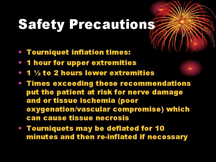 Safety Precautions • • Tourniquet inflation times: 1 hour for upper extremities 1 ½ Safety Precautions • • Tourniquet inflation times: 1 hour for upper extremities 1 ½