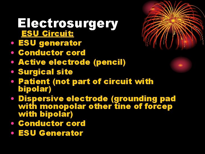 Electrosurgery • • ESU Circuit: ESU generator Conductor cord Active electrode (pencil) Surgical site