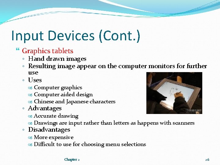 Input Devices (Cont. ) Graphics tablets ◦ Hand drawn images ◦ Resulting image appear Input Devices (Cont. ) Graphics tablets ◦ Hand drawn images ◦ Resulting image appear