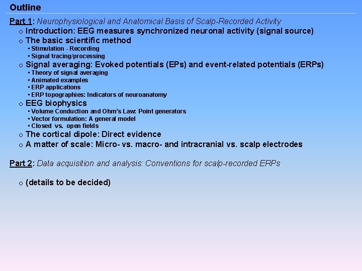 Outline Part 1: Neurophysiological and Anatomical Basis of Scalp-Recorded Activity o Introduction: EEG measures