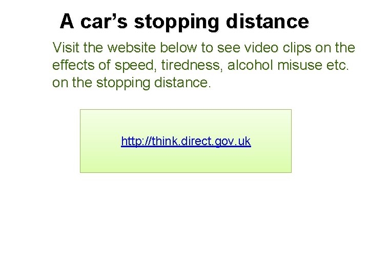 A car’s stopping distance Visit the website below to see video clips on the