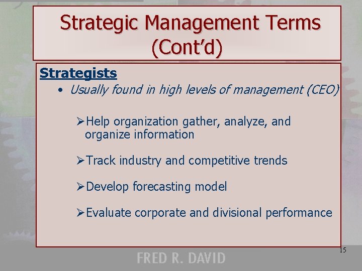 Strategic Management Terms (Cont’d) Strategists • Usually found in high levels of management (CEO)